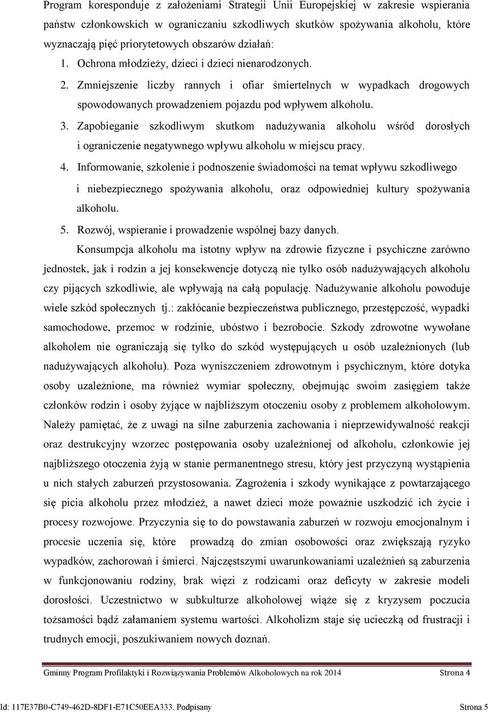 Zmniejszenie liczby rannych i ofiar śmiertelnych w wypadkach drogowych spowodowanych prowadzeniem pojazdu pod wpływem alkoholu. 3.