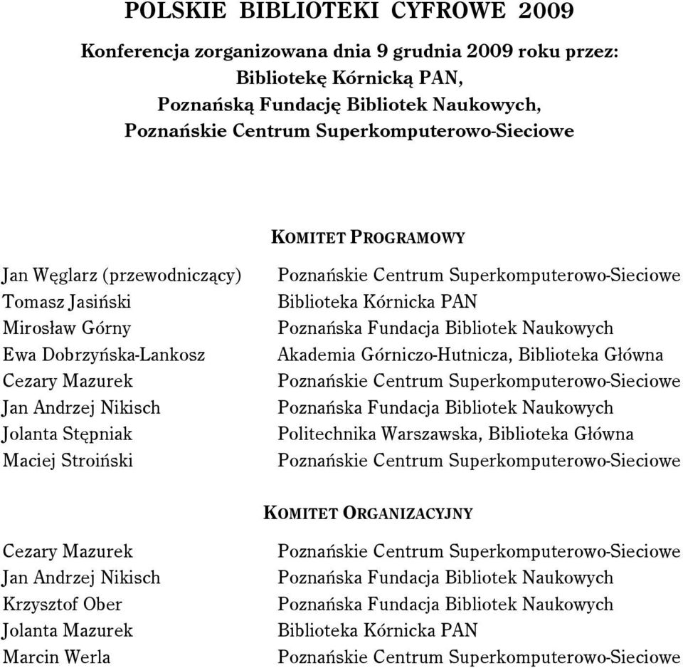 Poznańska Fundacja Bibliotek Naukowych Akademia Górniczo-Hutnicza, Biblioteka Główna Poznańska Fundacja Bibliotek Naukowych Politechnika Warszawska, Biblioteka Główna KOMITET