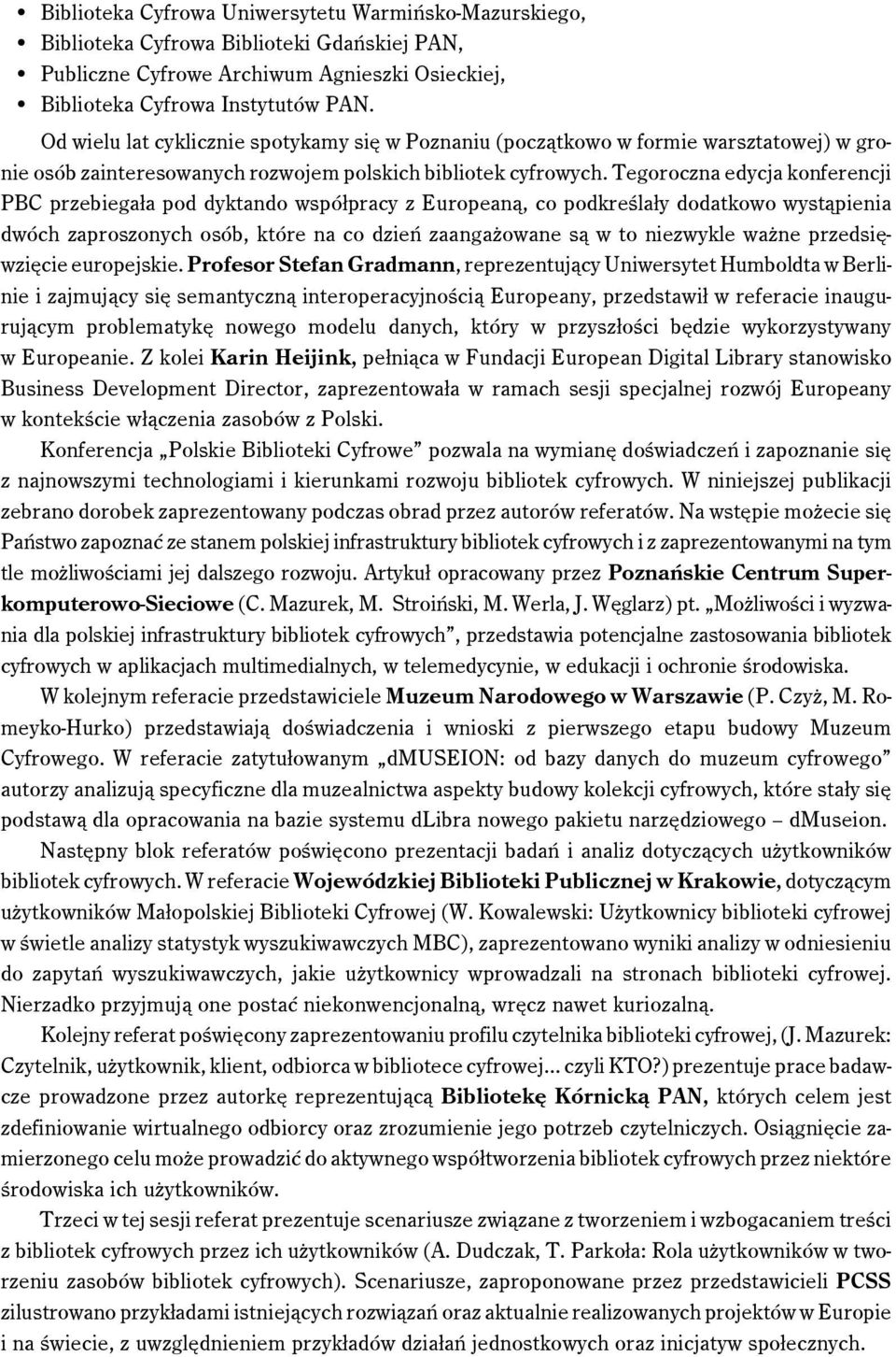 Tegoroczna edycja konferencji PBC przebiegała pod dyktando współpracy z Europeaną, co podkreślały dodatkowo wystąpienia dwóch zaproszonych osób, które na co dzień zaangażowane są w to niezwykle ważne