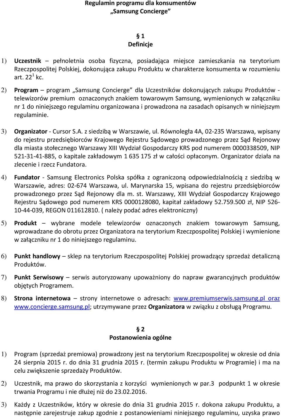 2) Program program Samsung Concierge dla Uczestników dokonujących zakupu Produktów - telewizorów premium oznaczonych znakiem towarowym Samsung, wymienionych w załączniku nr 1 do niniejszego