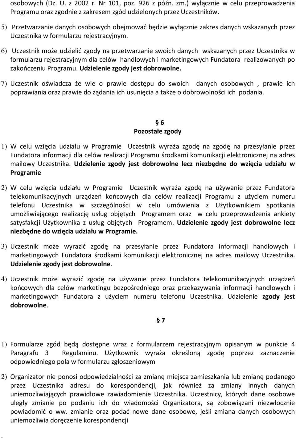 6) Uczestnik może udzielić zgody na przetwarzanie swoich danych wskazanych przez Uczestnika w formularzu rejestracyjnym dla celów handlowych i marketingowych Fundatora realizowanych po zakończeniu