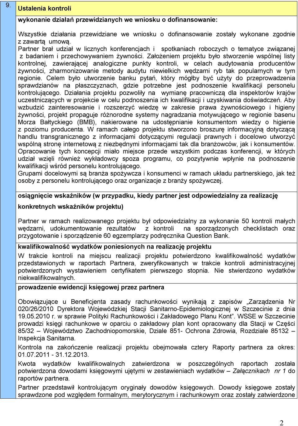 Założeniem projektu było stworzenie wspólnej listy kontrolnej, zawierającej analogiczne punkty kontroli, w celach audytowania producentów żywności, zharmonizowanie metody audytu niewielkich wędzarni