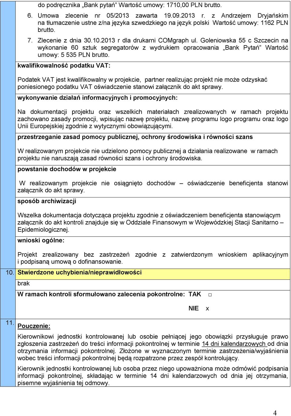 Goleniowska 55 c Szczecin na wykonanie 60 sztuk segregatorów z wydrukiem opracowania Bank Pytań Wartość umowy: 5 535 PLN brutto.