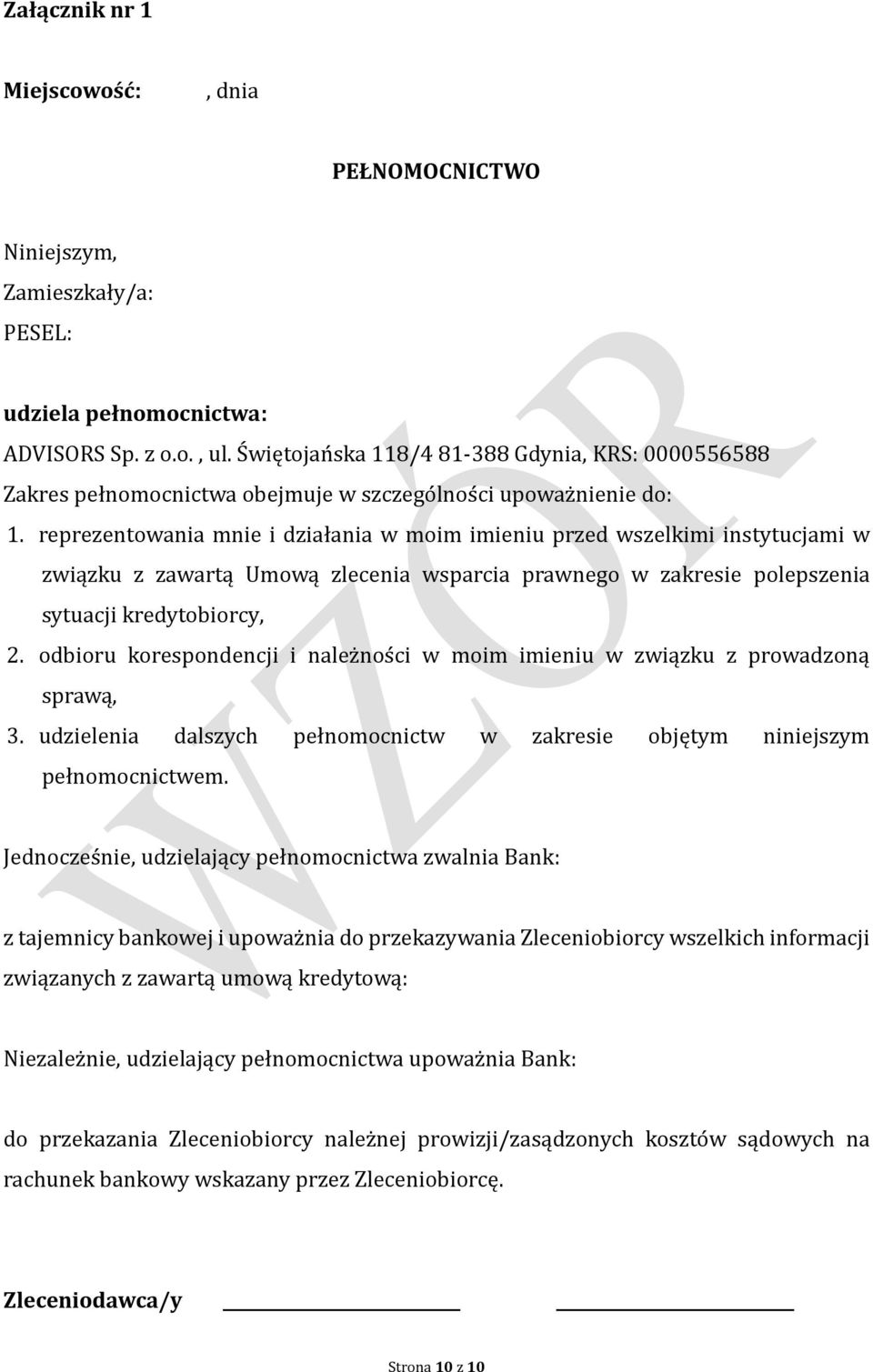 reprezentowania mnie i działania w moim imieniu przed wszelkimi instytucjami w związku z zawartą Umową zlecenia wsparcia prawnego w zakresie polepszenia sytuacji kredytobiorcy, 2.