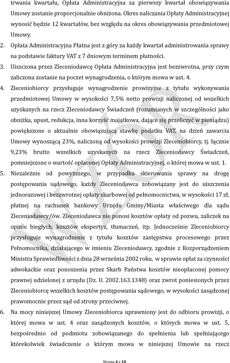 Opłata Administracyjna Płatna jest z go ry za kaz dy kwartał administrowania sprawy na podstawie faktury VAT z 7 dniowym terminem płatnos ci. 3.