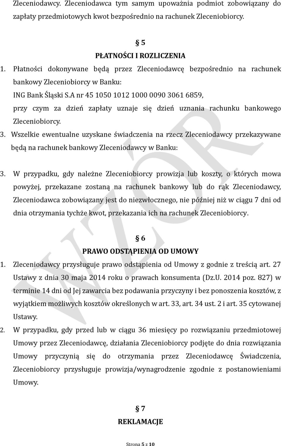 A nr 45 1050 1012 1000 0090 3061 6859, przy czym za dzien zapłaty uznaje się dzien uznania rachunku bankowego Zleceniobiorcy. 3. Wszelkie ewentualne uzyskane s wiadczenia na rzecz Zleceniodawcy przekazywane będą na rachunek bankowy Zleceniodawcy w Banku: 3.