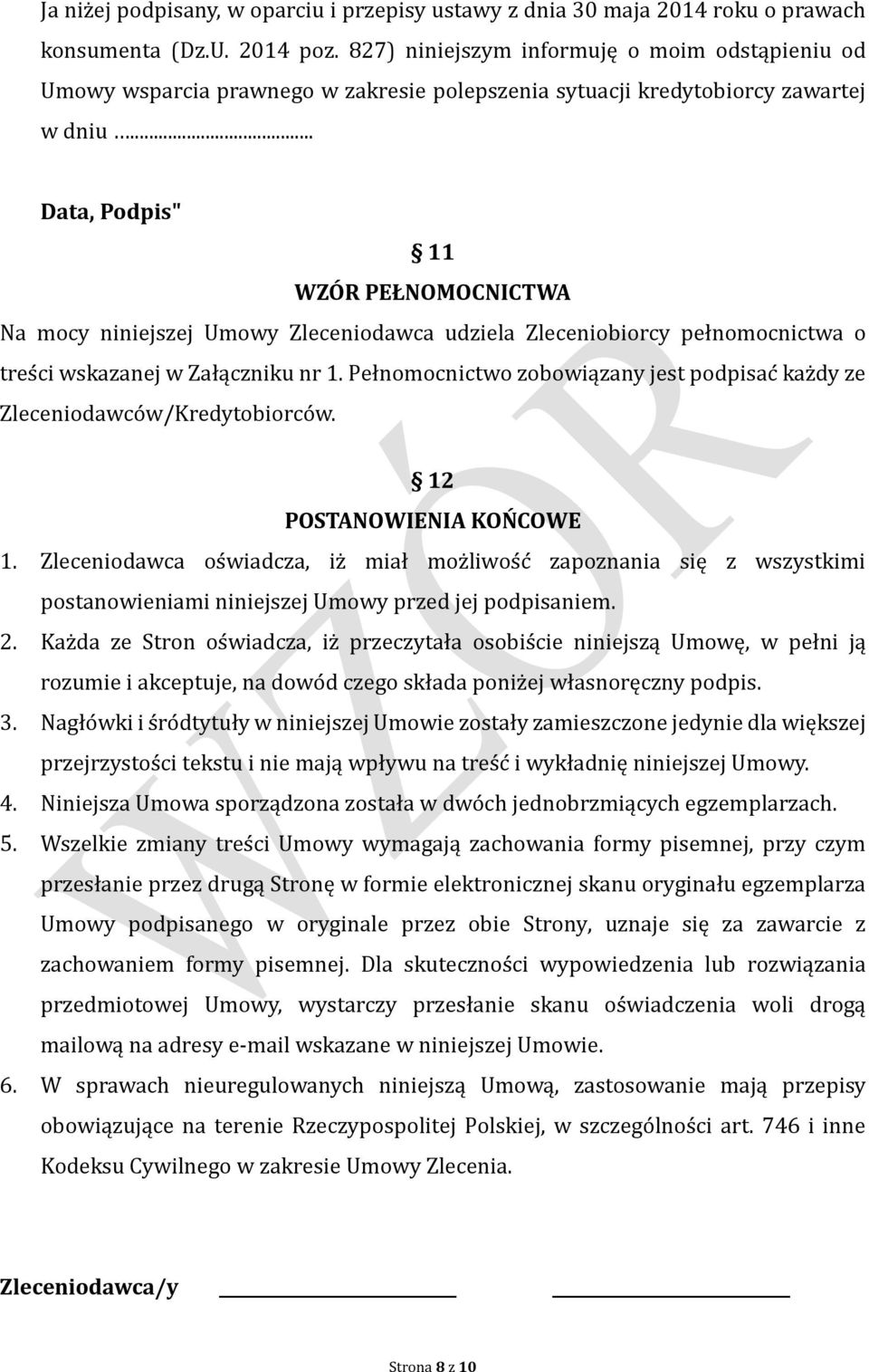 .. Data, Podpis" 11 WZÓR PEŁNOMOCNICTWA Na mocy niniejszej Umowy Zleceniodawca udziela Zleceniobiorcy pełnomocnictwa o tres ci wskazanej w Załączniku nr 1.