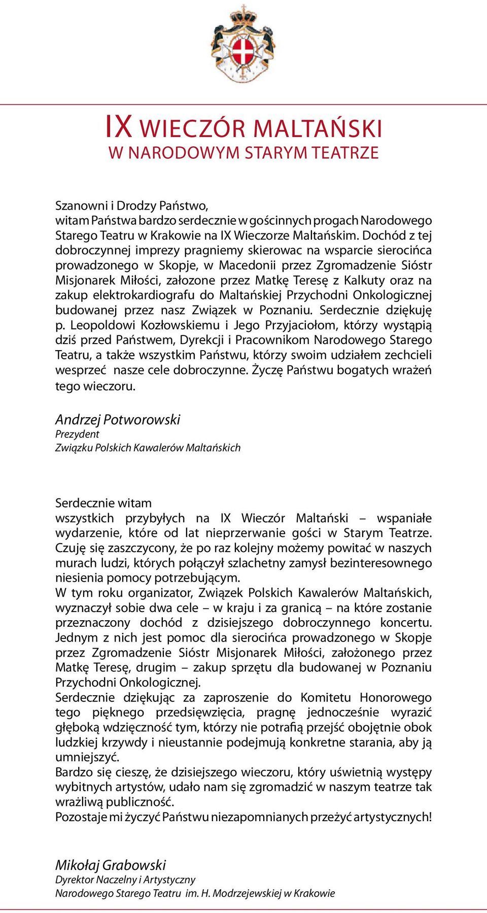 oraz na zakup elektrokardiografu do Maltańskiej Przychodni Onkologicznej budowanej przez nasz Związek w Poznaniu. Serdecznie dziękuję p.