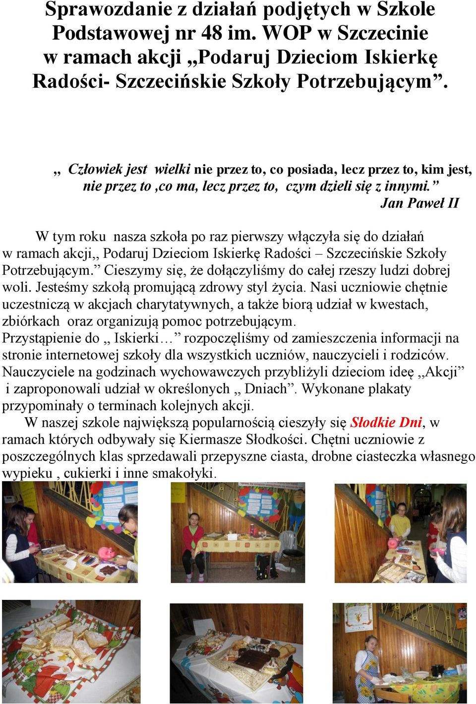 Jan Paweł II W tym roku nasza szkoła po raz pierwszy włączyła się do działań w ramach akcji,, Podaruj Dzieciom Iskierkę Radości Szczecińskie Szkoły Potrzebującym.