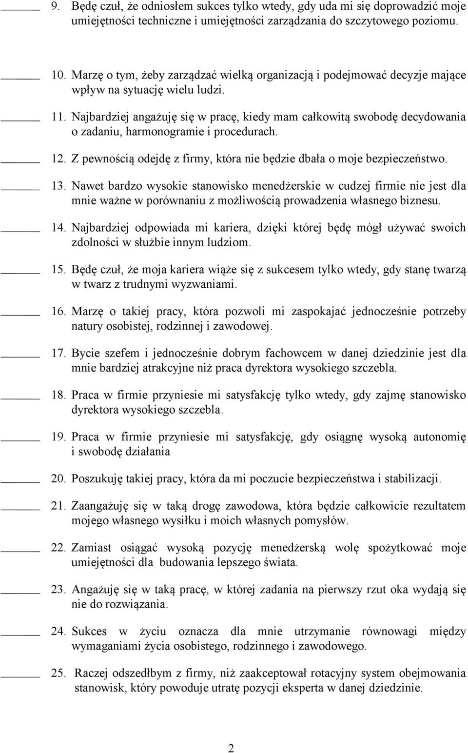 Najbardziej angażuję się w pracę, kiedy mam całkowitą swobodę decydowania o zadaniu, harmonogramie i procedurach. 12. Z pewnością odejdę z firmy, która nie będzie dbała o moje bezpieczeństwo. 13.