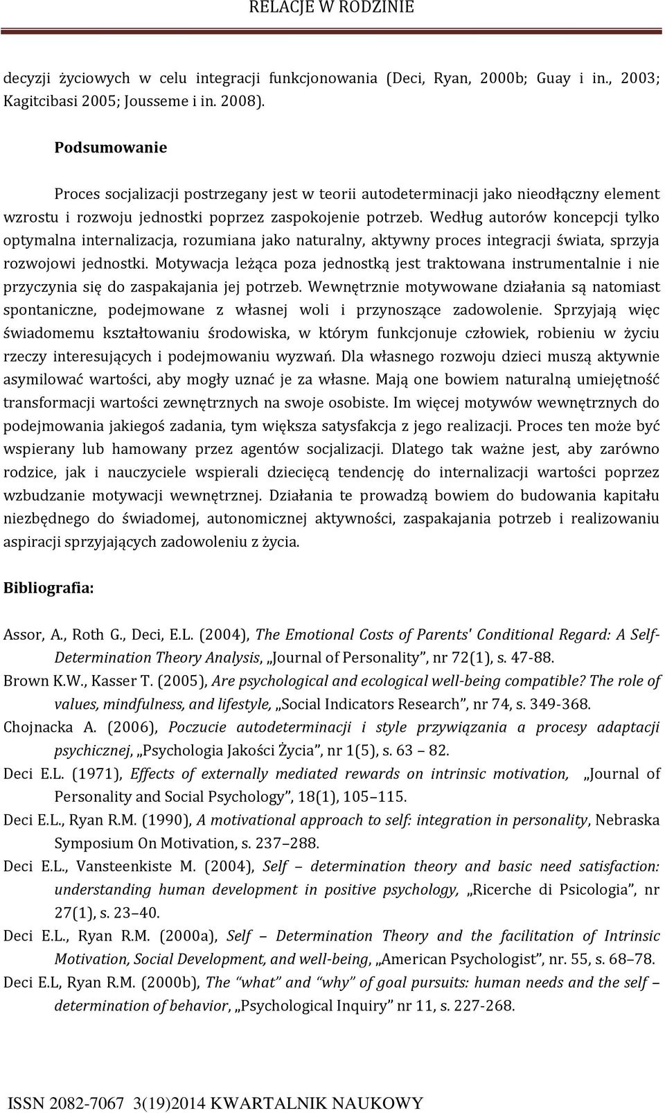 Według autorów koncepcji tylko optymalna internalizacja, rozumiana jako naturalny, aktywny proces integracji świata, sprzyja rozwojowi jednostki.