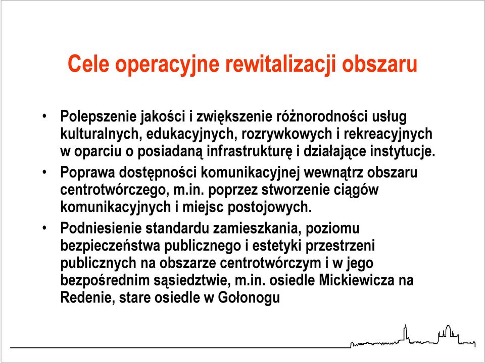 Poprawa dostępności komunikacyjnej wewnątrz obszaru centrotwórczego, m.in. poprzez stworzenie ciągów komunikacyjnych i miejsc postojowych.