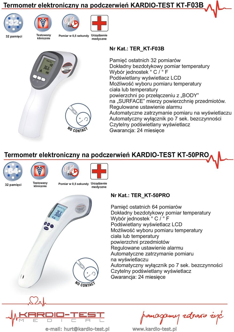 powierzchni po przełączeniu z BODY na SURFACE mierzy powierzchnię przedmiotów. Regulowane ustawienie alarmu Automatyczne zatrzymanie pomiaru na wyświetlaczu Automatyczny wyłącznik po 7 sek.