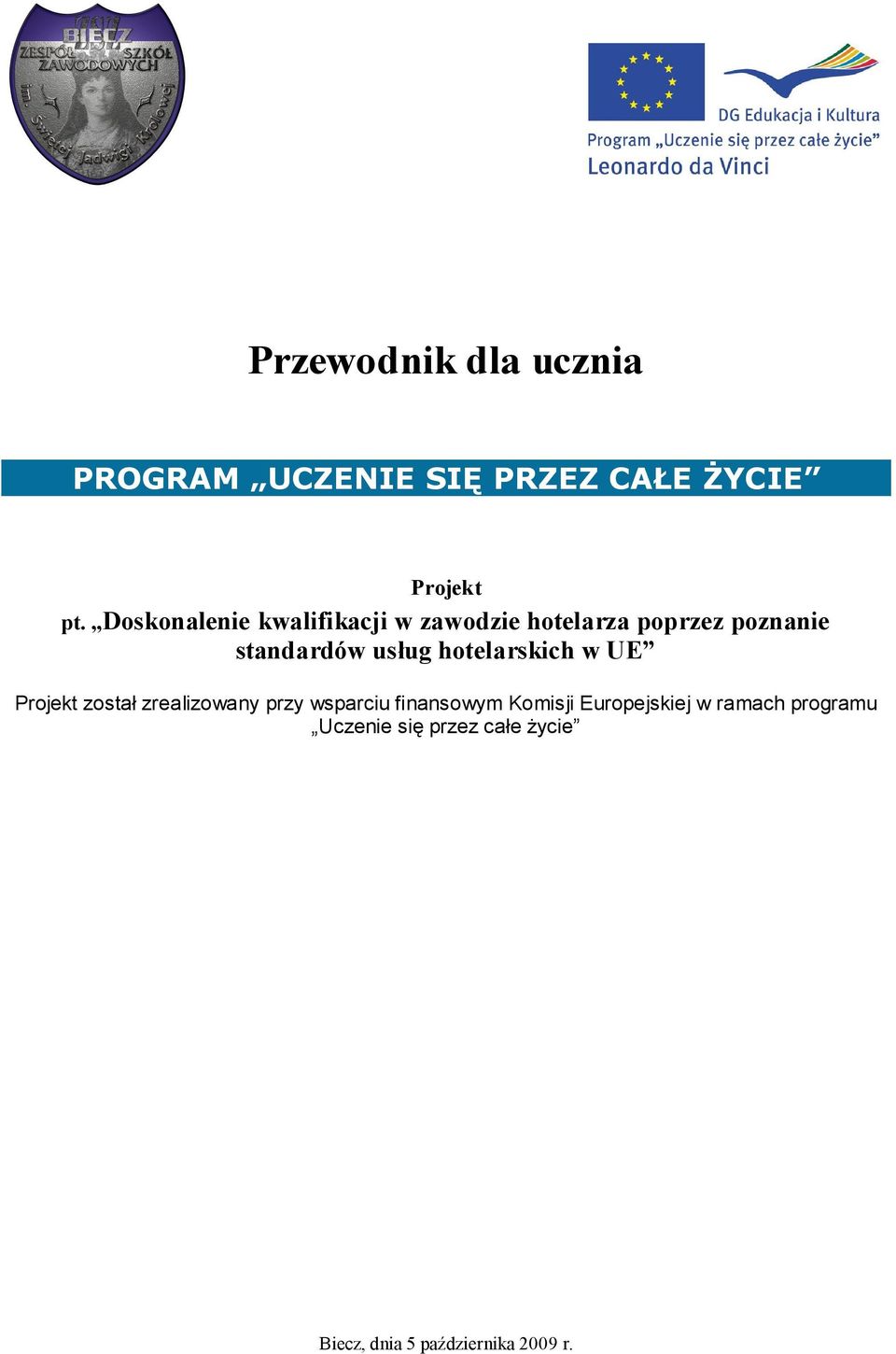 hotelarskich w UE Projekt został zrealizowany przy wsparciu finansowym Komisji