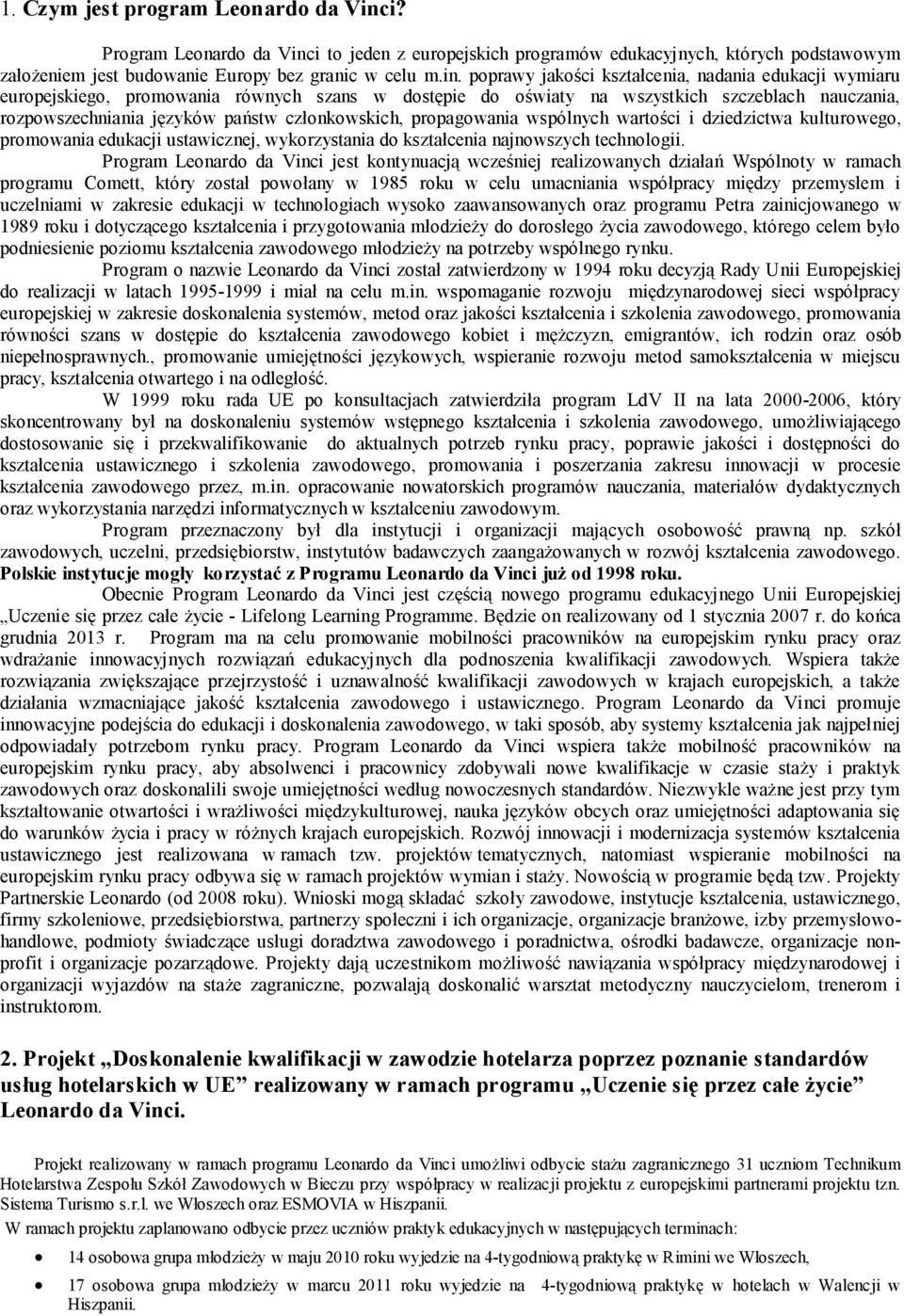 i to jeden z europejskich programów edukacyjnych, których podstawowym założeniem jest budowanie Europy bez granic w celu m.in.