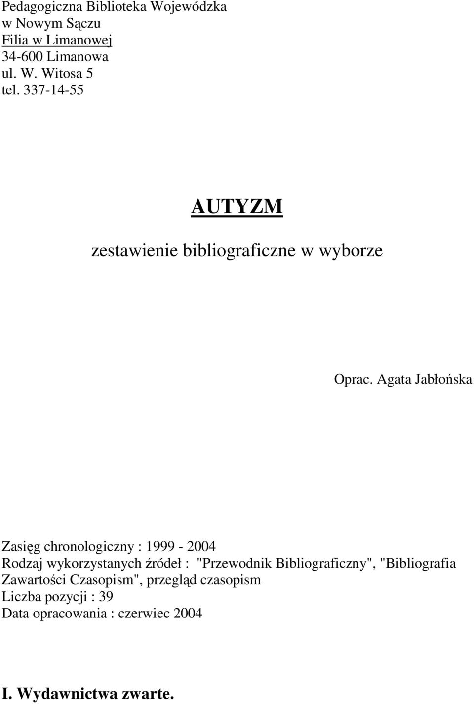 Agata Jabłońska Zasięg chronologiczny : 1999-2004 Rodzaj wykorzystanych źródeł : "Przewodnik
