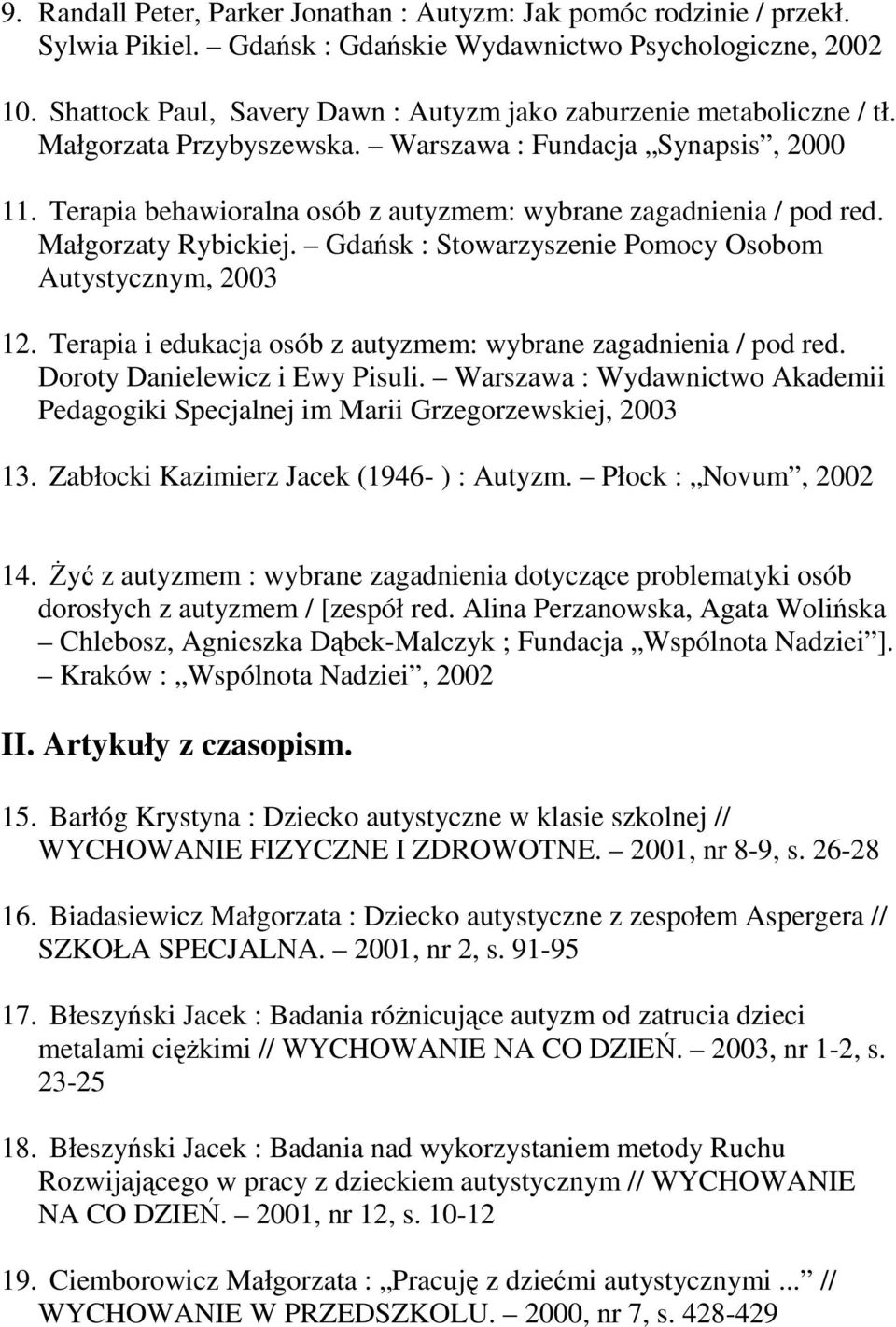 Terapia behawioralna osób z autyzmem: wybrane zagadnienia / pod red. Małgorzaty Rybickiej. Gdańsk : Stowarzyszenie Pomocy Osobom Autystycznym, 2003 12.