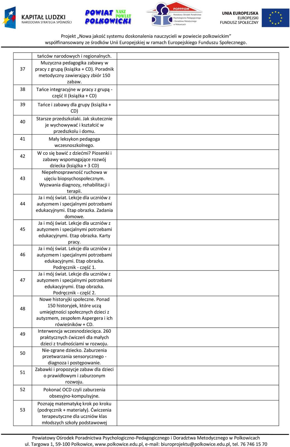 Jak skutecznie je wychowywać i kształcić w przedszkolu i domu. 4 Mały leksykon pedagoga wczesnoszkolnego. 42 43 44 45 46 47 48 49 50 5 W co się bawić z dziećmi?