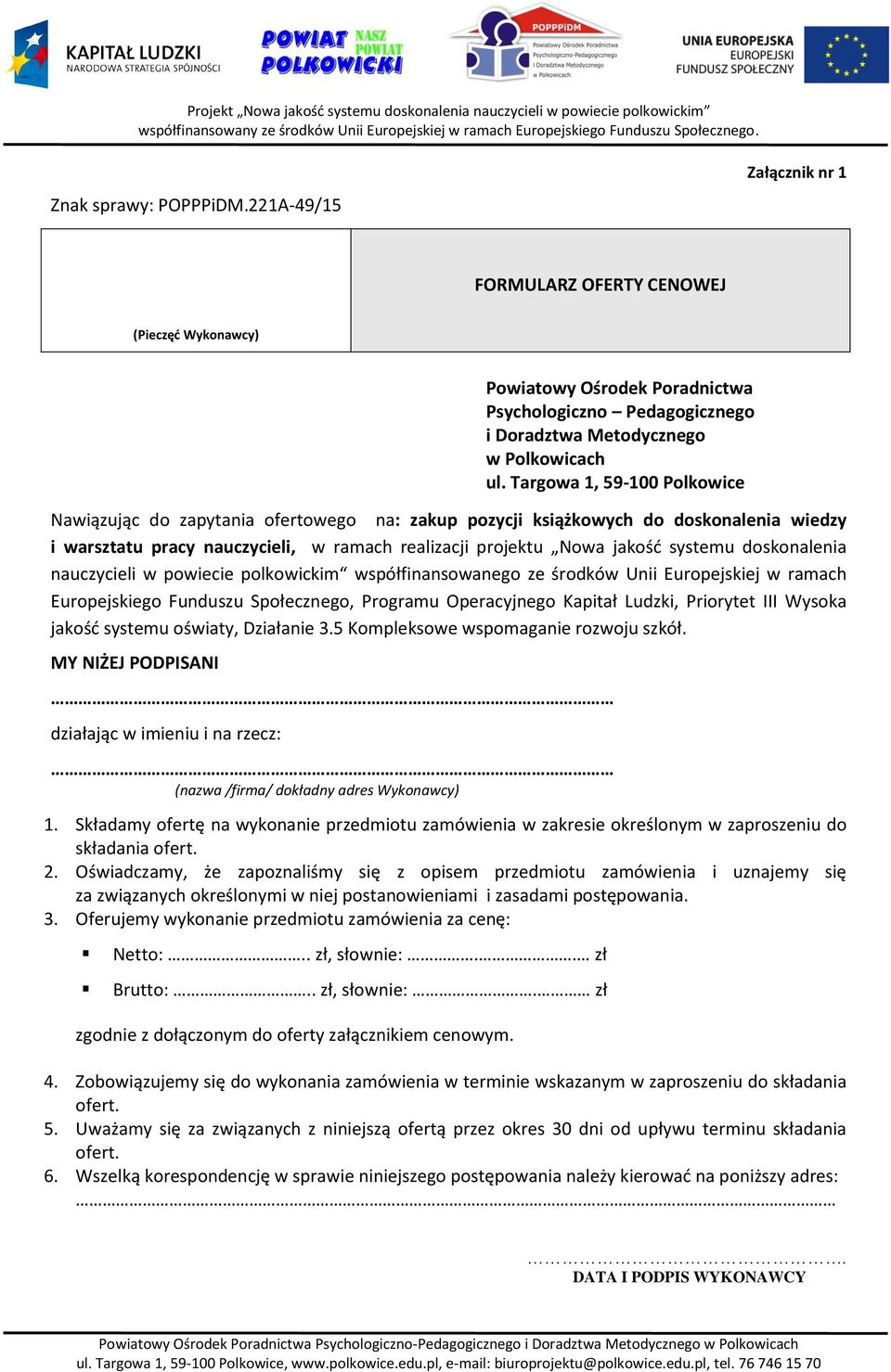 doskonalenia nauczycieli w powiecie polkowickim współfinansowanego ze środków Unii Europejskiej w ramach Europejskiego Funduszu Społecznego, Programu Operacyjnego Kapitał Ludzki, Priorytet III Wysoka