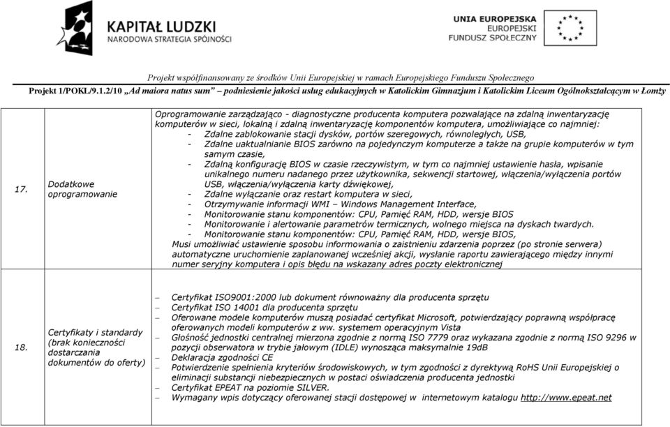 komputerów w tym samym czasie, - Zdalną konfigurację BIOS w czasie rzeczywistym, w tym co najmniej ustawienie hasła, wpisanie unikalnego numeru nadanego przez użytkownika, sekwencji startowej,