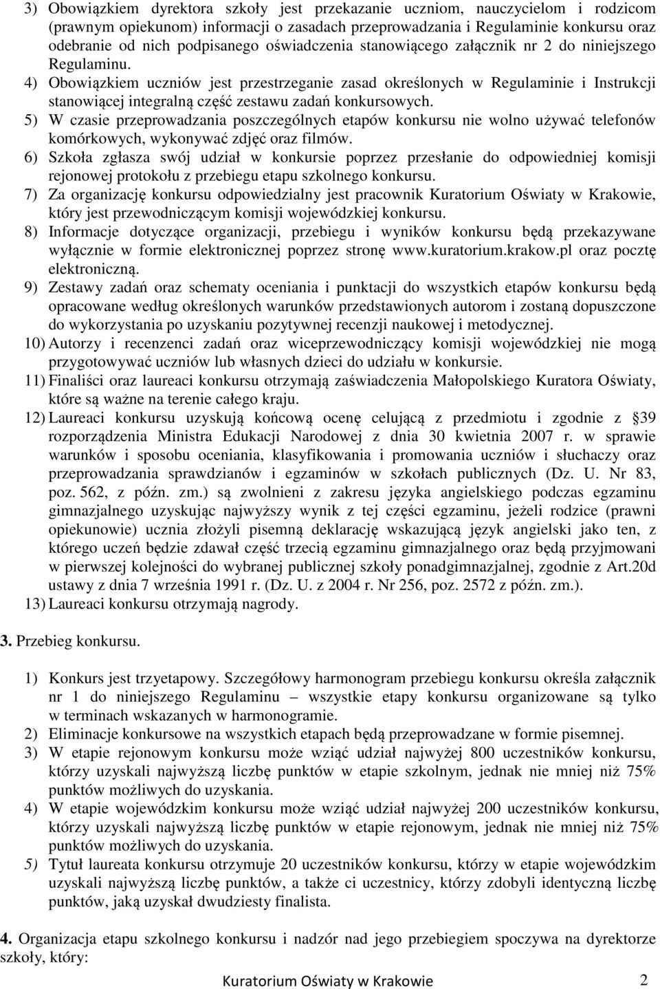 4) Obowiązkiem uczniów jest przestrzeganie zasad określonych w Regulaminie i Instrukcji stanowiącej integralną część zestawu zadań konkursowych.