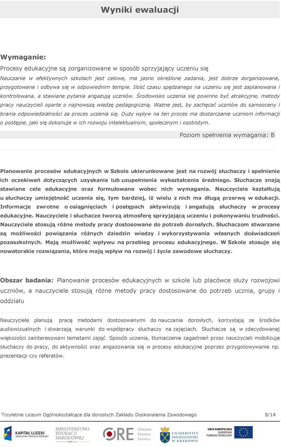 Środowisko uczenia się powinno być atrakcyjne, metody pracy nauczycieli oparte o najnowszą wiedzę pedagogiczną.