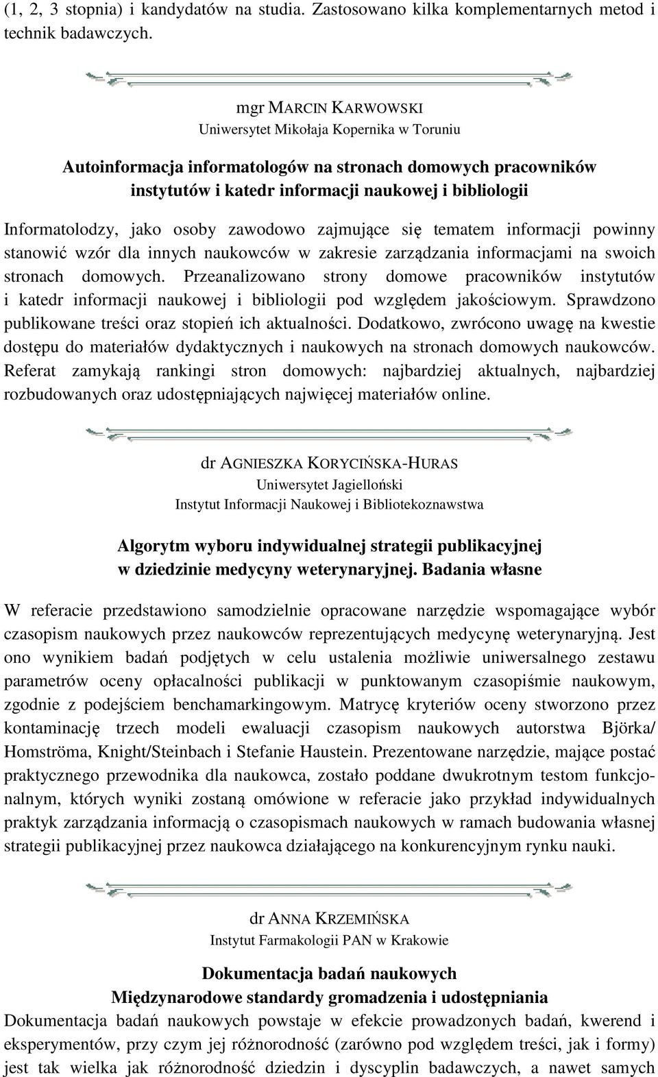 osoby zawodowo zajmujące się tematem informacji powinny stanowić wzór dla innych naukowców w zakresie zarządzania informacjami na swoich stronach domowych.