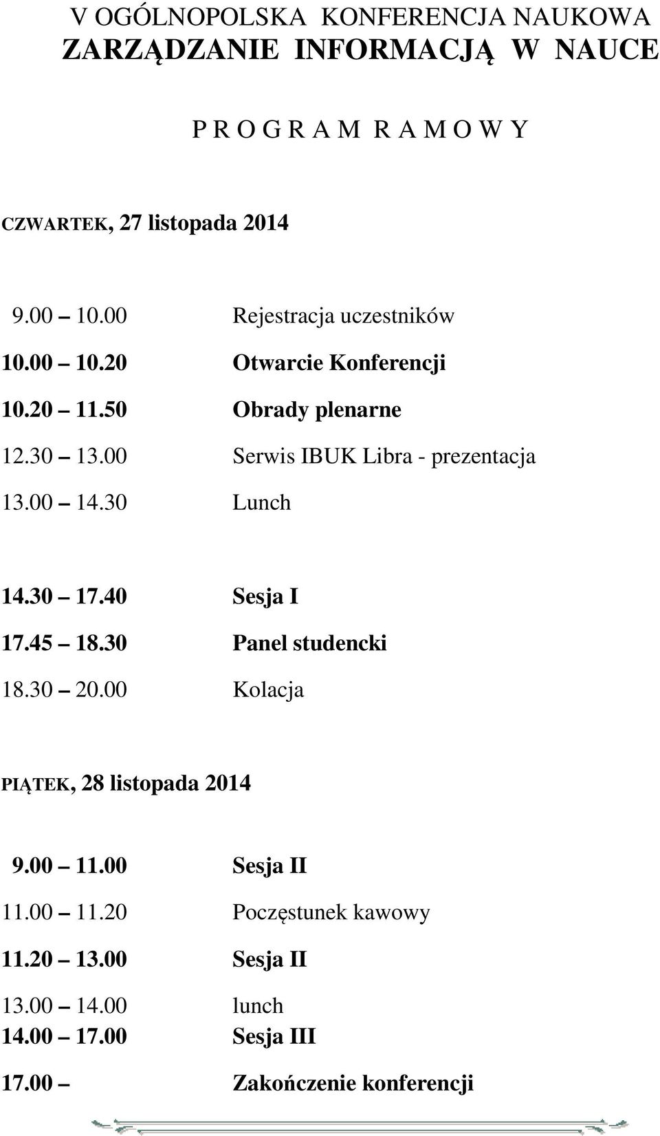 00 Serwis IBUK Libra - prezentacja 13.00 14.30 Lunch 14.30 17.40 Sesja I 17.45 18.30 Panel studencki 18.30 20.