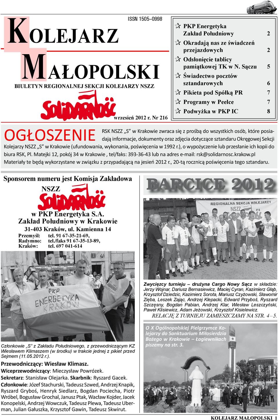 Sączu 5 Świadectwo pocztów sztandarowych 6 Pikieta pod Spółką PR 7 Programy w Peelce 7 Podwyżka w PKP IC 8 OGŁOSZENIE RSK NSZZ S w Krakowie zwraca się z prośbą do wszystkich osób, które posiadają