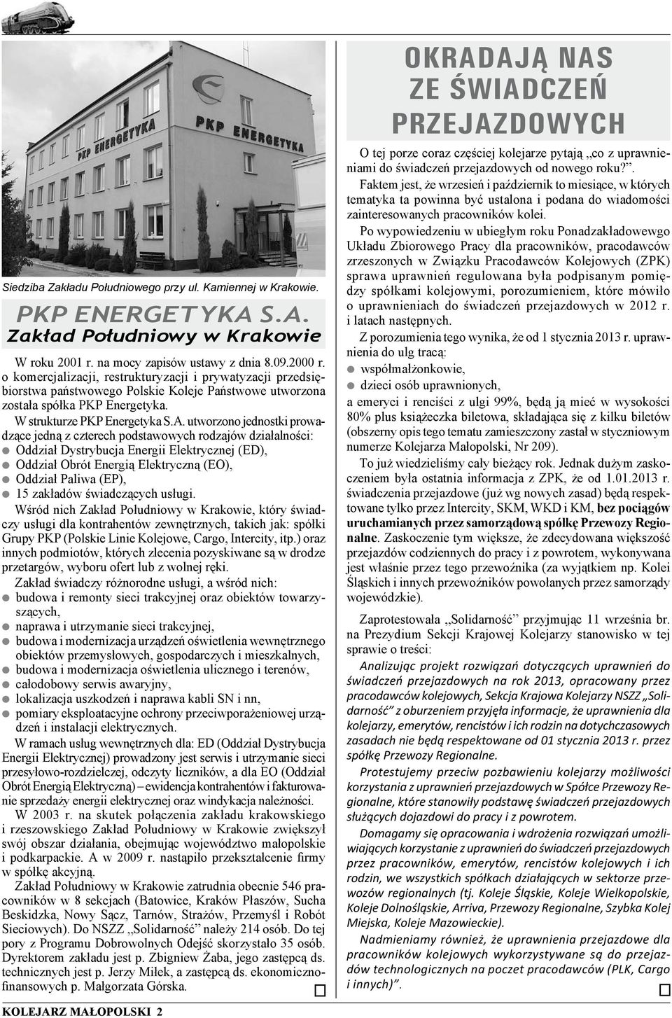 utworzono jednostki prowadzące jedną z czterech podstawowych rodzajów działalności: Oddział Dystrybucja Energii Elektrycznej (ED), Oddział Obrót Energią Elektryczną (EO), Oddział Paliwa (EP), 15