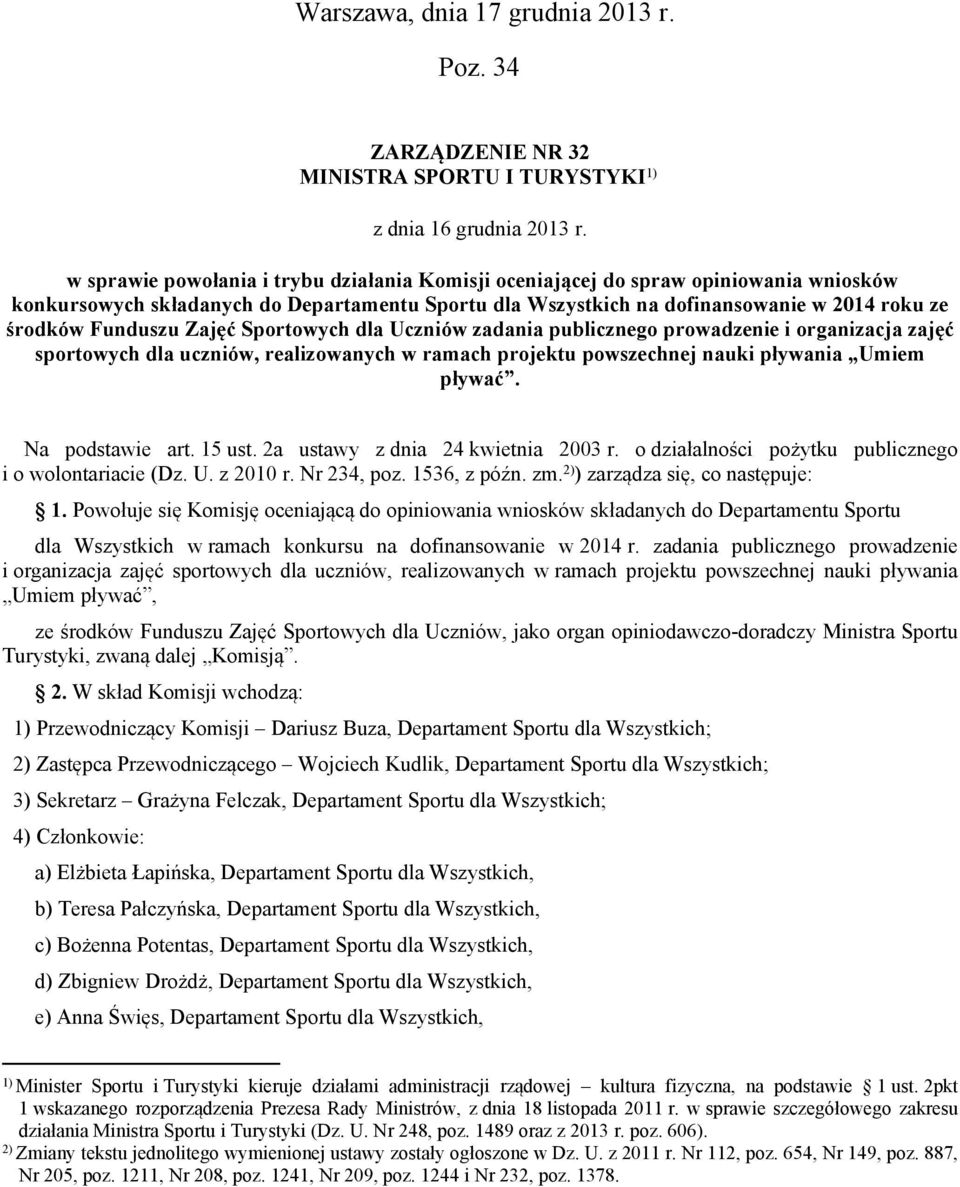 Zajęć Sportowych dla Uczniów zadania publicznego prowadzenie i organizacja zajęć sportowych dla uczniów, realizowanych w ramach projektu powszechnej nauki pływania Umiem pływać. Na podstawie art.
