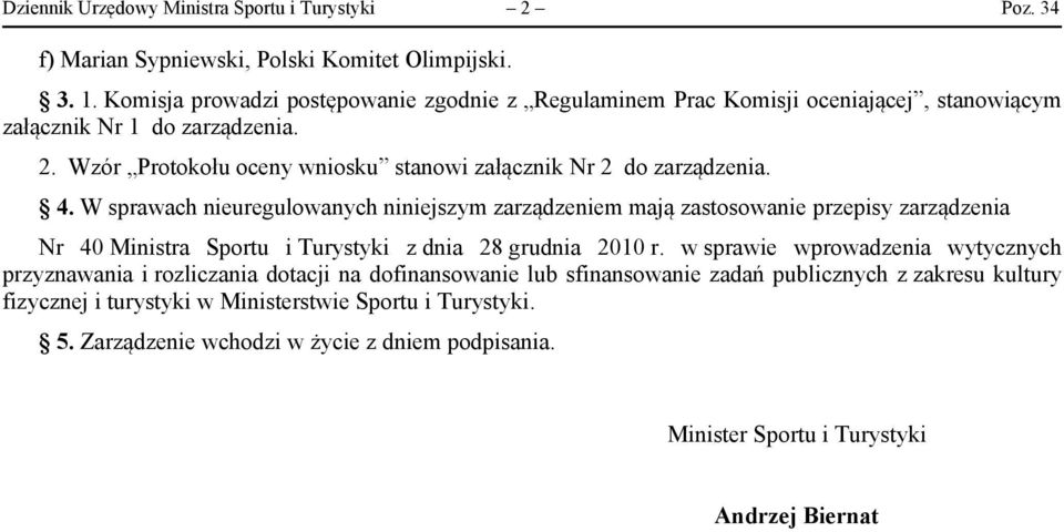 Wzór Protokołu oceny wniosku stanowi załącznik Nr 2 do zarządzenia. 4.