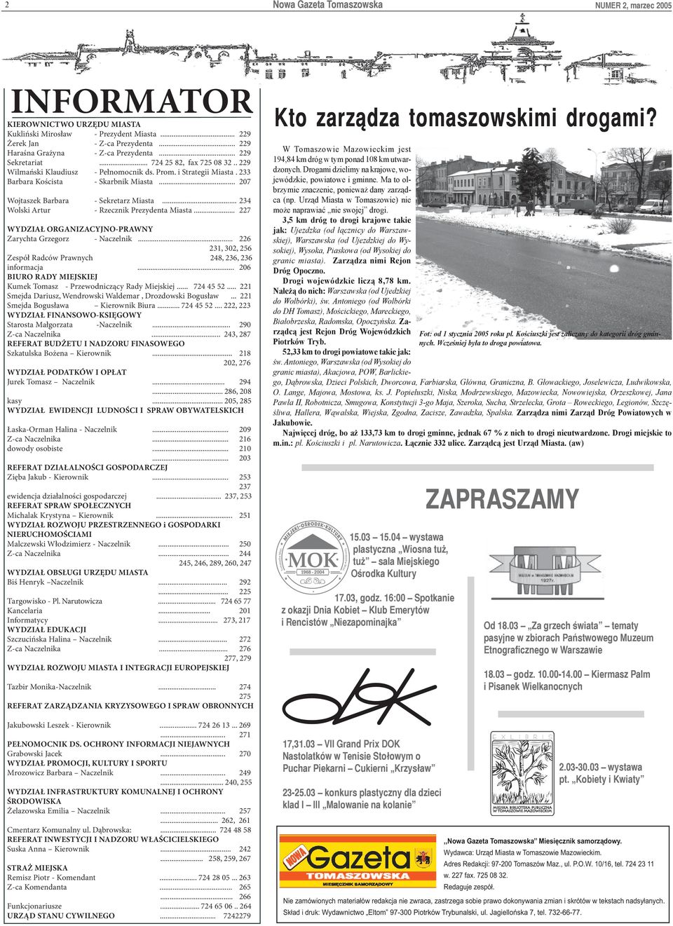 .. 234 Wolski Artur - Rzecznik Prezydenta Miasta... 227 WYDZIAŁ ORGANIZACYJNO-PRAWNY Zarychta Grzegorz - Naczelnik... 226 231, 302, 256 Zespół Radców Prawnych 248, 236, 236 informacja.