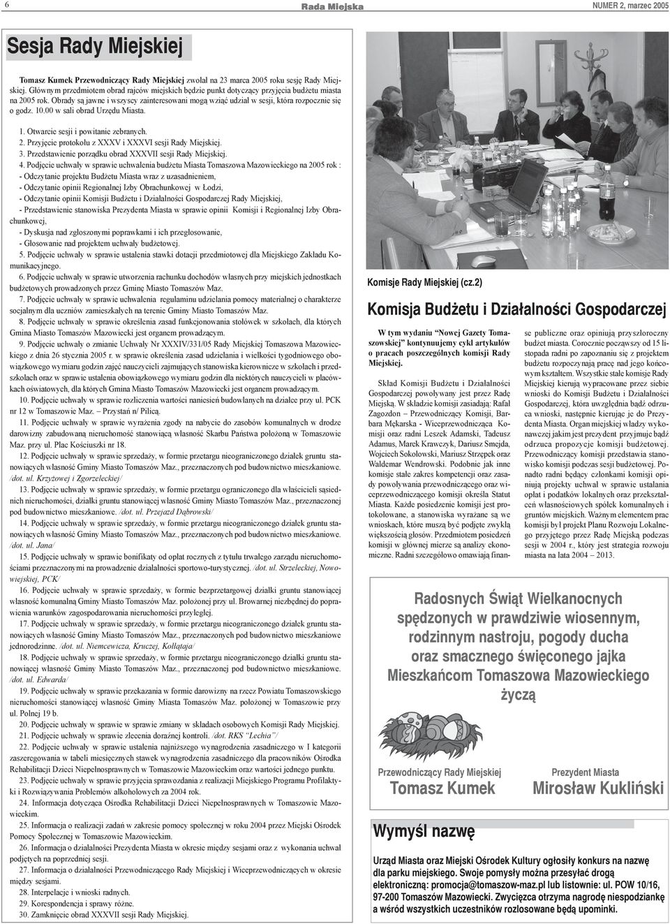10.00 w sali obrad Urzêdu Miasta. 1. Otwarcie sesji i powitanie zebranych. 2. Przyjêcie protoko³u z XXXV i XXXVI sesji Rady Miejskiej. 3. Przedstawienie porz¹dku obrad XXXVII sesji Rady Miejskiej. 4.