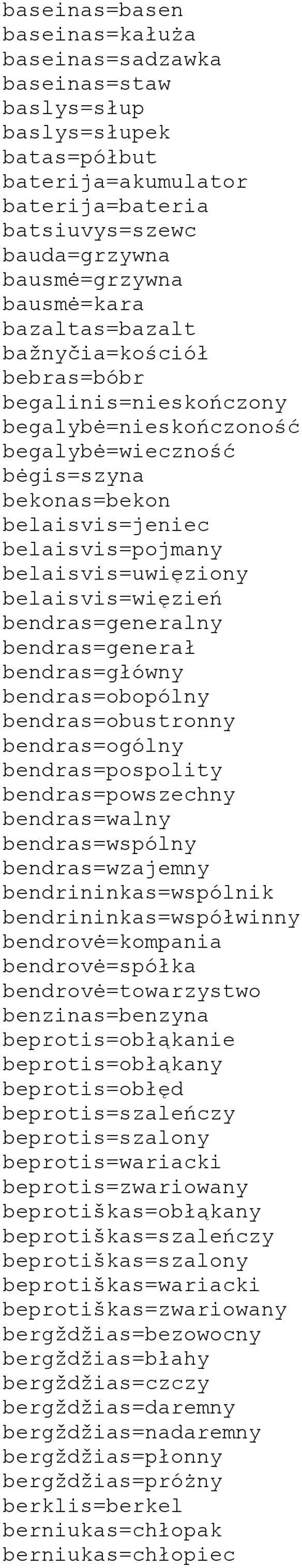 belaisvis=więzień bendras=generalny bendras=generał bendras=główny bendras=obopólny bendras=obustronny bendras=ogólny bendras=pospolity bendras=powszechny bendras=walny bendras=wspólny