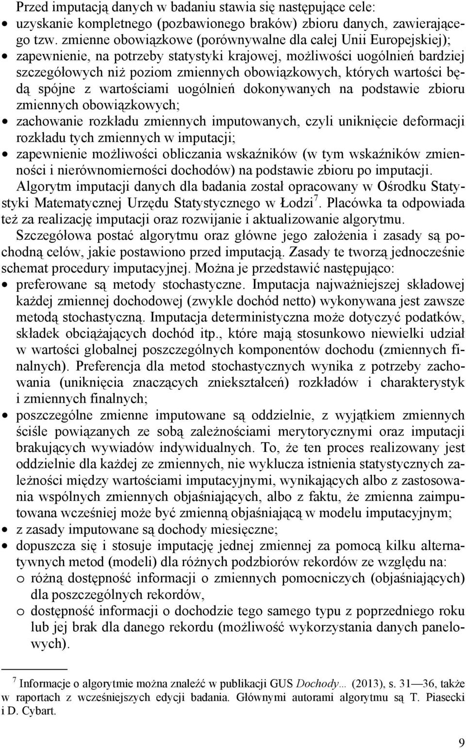 wartości będą spójne z wartościami uogólnień dokonywanych na podstawie zbioru zmiennych obowiązkowych; zachowanie rozkładu zmiennych imputowanych, czyli uniknięcie deformacji rozkładu tych zmiennych