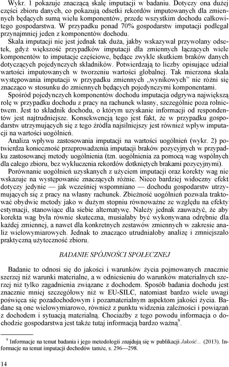 W przypadku ponad 70% gospodarstw imputacji podlegał przynajmniej jeden z komponentów dochodu.