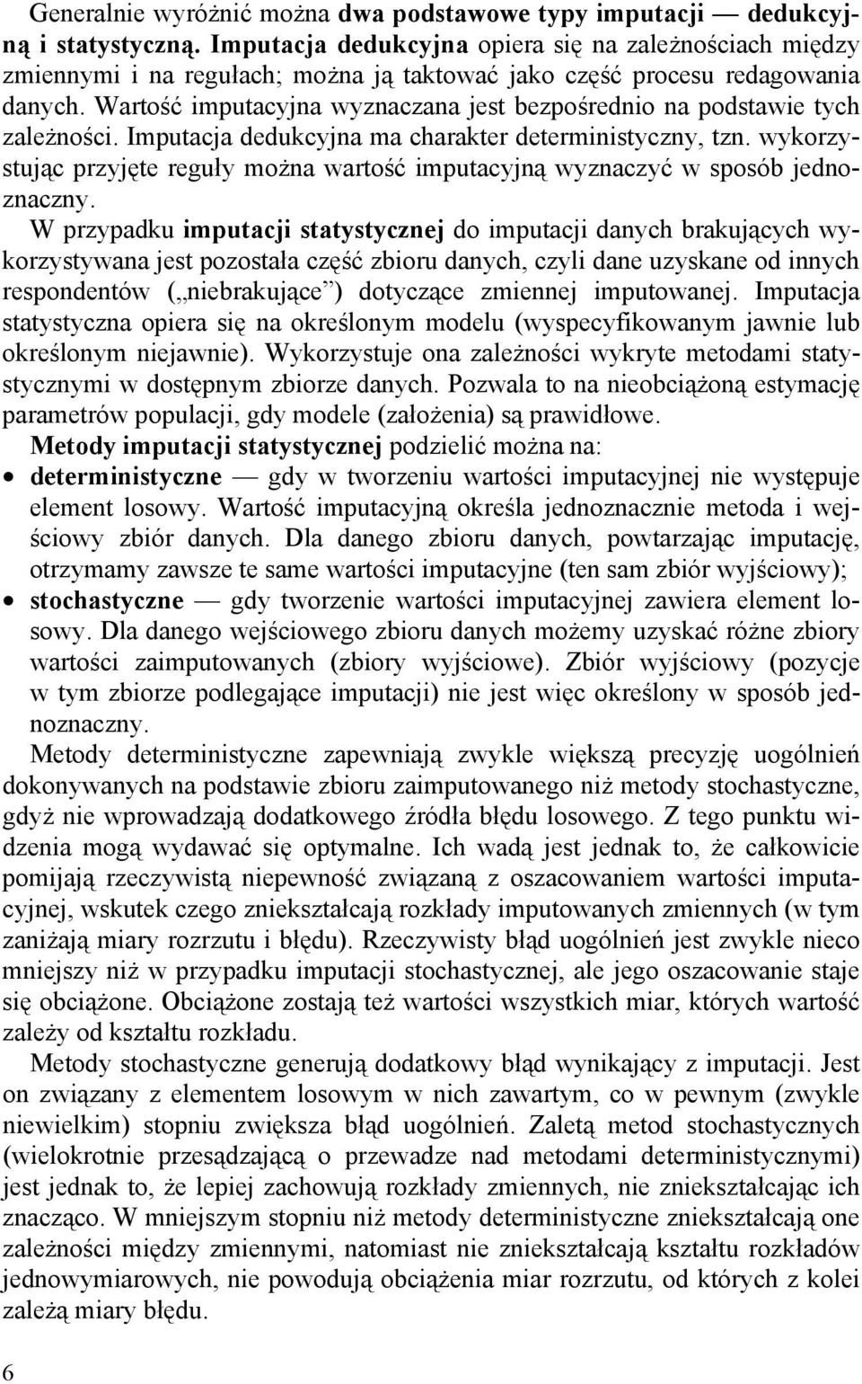 Wartość imputacyjna wyznaczana jest bezpośrednio na podstawie tych zależności. Imputacja dedukcyjna ma charakter deterministyczny, tzn.