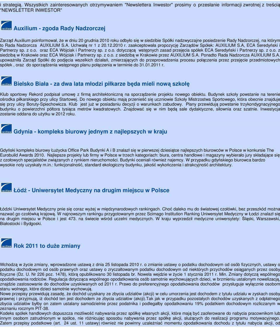 że w dniu 20 grudnia 2010 roku odbyło się w siedzibie Spółki nadzwyczajne posiedzenie Rady Nadzorczej, na którym o Rada Nadzorcza AUXILIUM S.A. Uchwałą nr 1 z 20.12.2010 r. zaakceptowała propozycję Zarządów Spółek: AUXILIUM S.