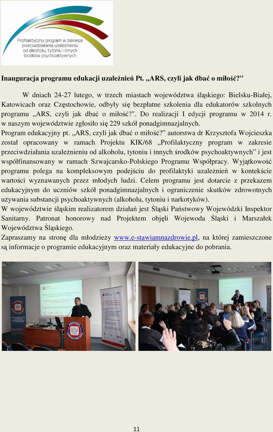 o miłość?". Do realizacji I edycji programu w 2014 r. w naszym województwie zgłosiło się 229 szkół ponadgimnazjalnych. Program edukacyjny pt. ARS, czyli jak dbać o miłość?