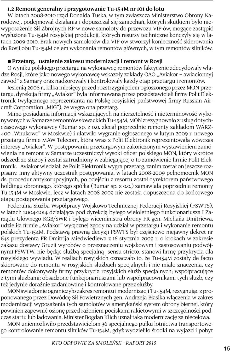 2009-2010. Brak nowych samolotów dla VIP-ów stworzył konieczność skierowania do Rosji obu Tu-154M celem wykonania remontów głównych, w tym remontów silników.