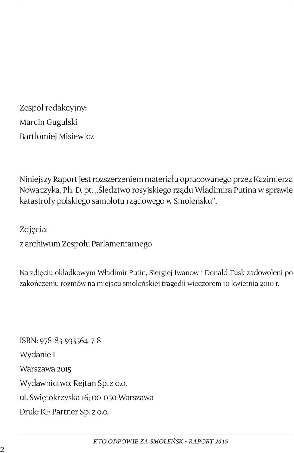 Zdjęcia: z archiwum Zespołu Parlamentarnego Na zdjęciu okładkowym Władimir Putin, Siergiej Iwanow i Donald Tusk zadowoleni po zakończeniu rozmów na
