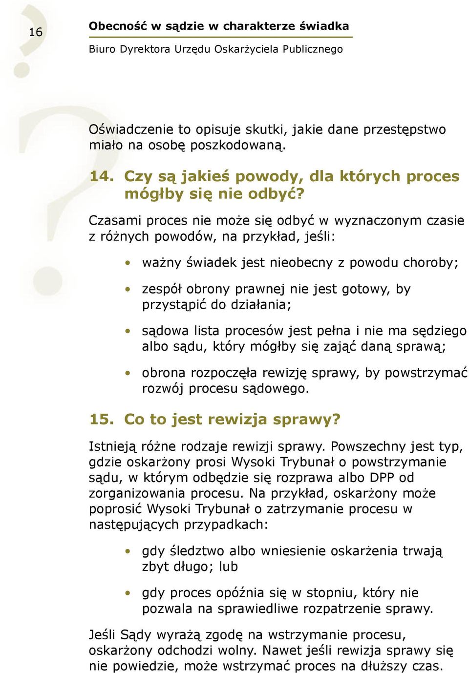 działania; sądowa lista procesów jest pełna i nie ma sędziego albo sądu, który mógłby się zająć daną sprawą; obrona rozpoczęła rewizję sprawy, by powstrzymać rozwój procesu sądowego. 15.