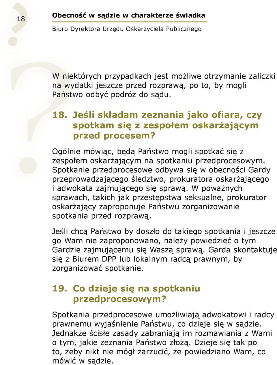 Spotkanie przedprocesowe odbywa się w obecności Gardy przeprowadzającego śledztwo, prokuratora oskarżającego i adwokata zajmującego się sprawą.