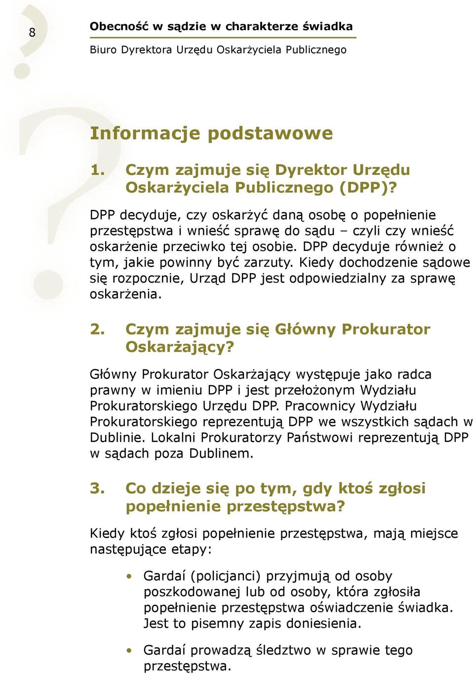 Kiedy dochodzenie sądowe się rozpocznie, Urząd DPP jest odpowiedzialny za sprawę oskarżenia. 2. Czym zajmuje się Główny Prokurator Oskarżający?