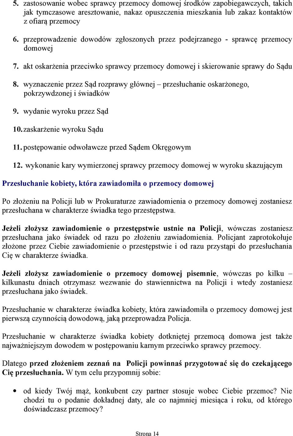 wyznaczenie przez Sąd rozprawy głównej przesłuchanie oskarżonego, pokrzywdzonej i świadków 9. wydanie wyroku przez Sąd 10.zaskarżenie wyroku Sądu 11. postępowanie odwoławcze przed Sądem Okręgowym 12.