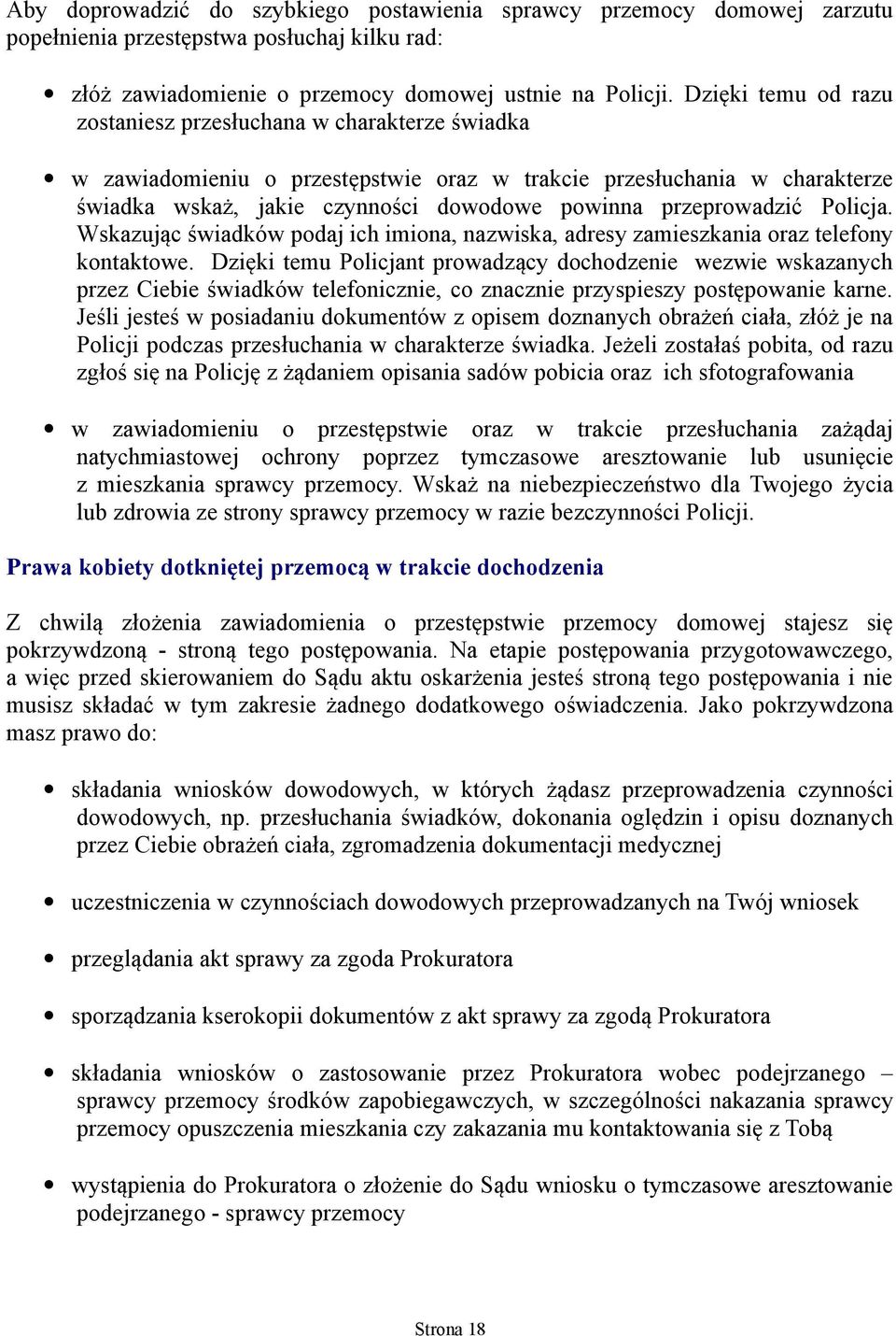 przeprowadzić Policja. Wskazując świadków podaj ich imiona, nazwiska, adresy zamieszkania oraz telefony kontaktowe.