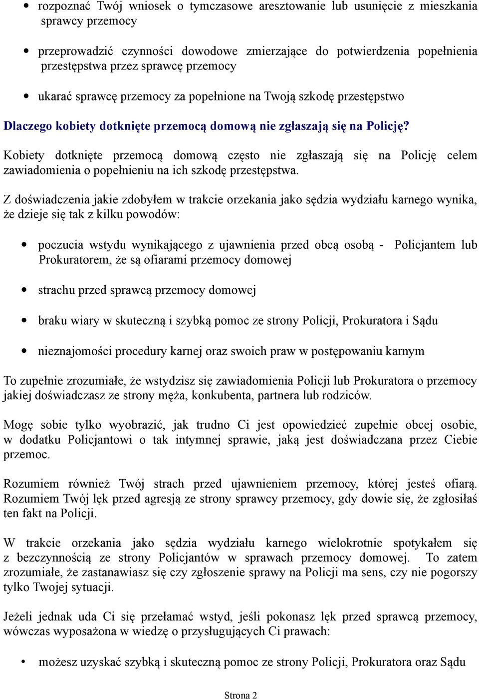 Kobiety dotknięte przemocą domową często nie zgłaszają się na Policję celem zawiadomienia o popełnieniu na ich szkodę przestępstwa.