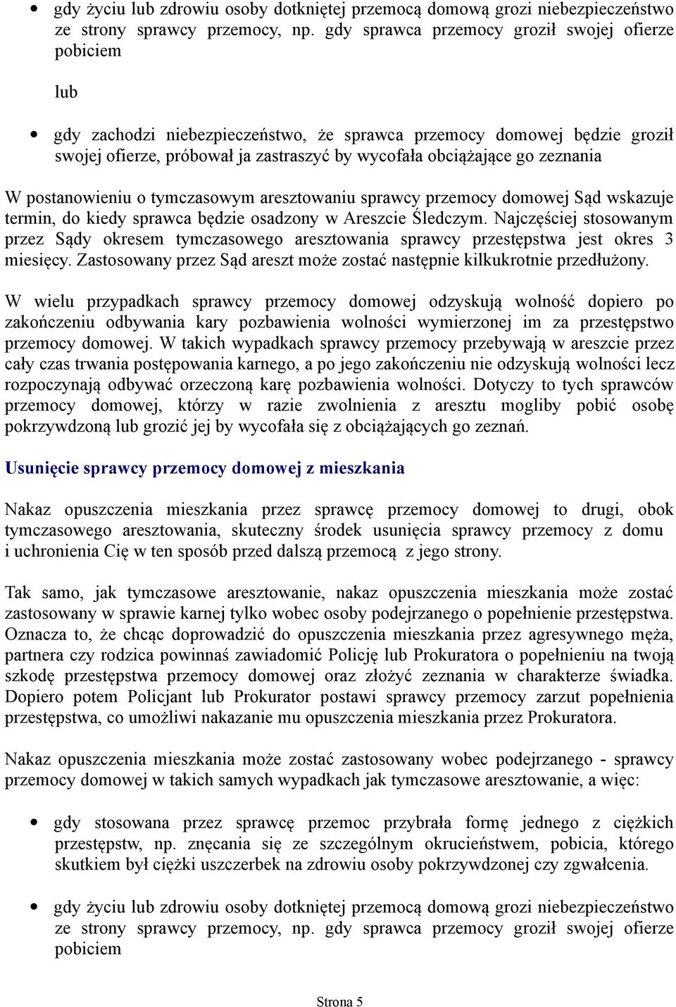 zeznania W postanowieniu o tymczasowym aresztowaniu sprawcy przemocy domowej Sąd wskazuje termin, do kiedy sprawca będzie osadzony w Areszcie Śledczym.