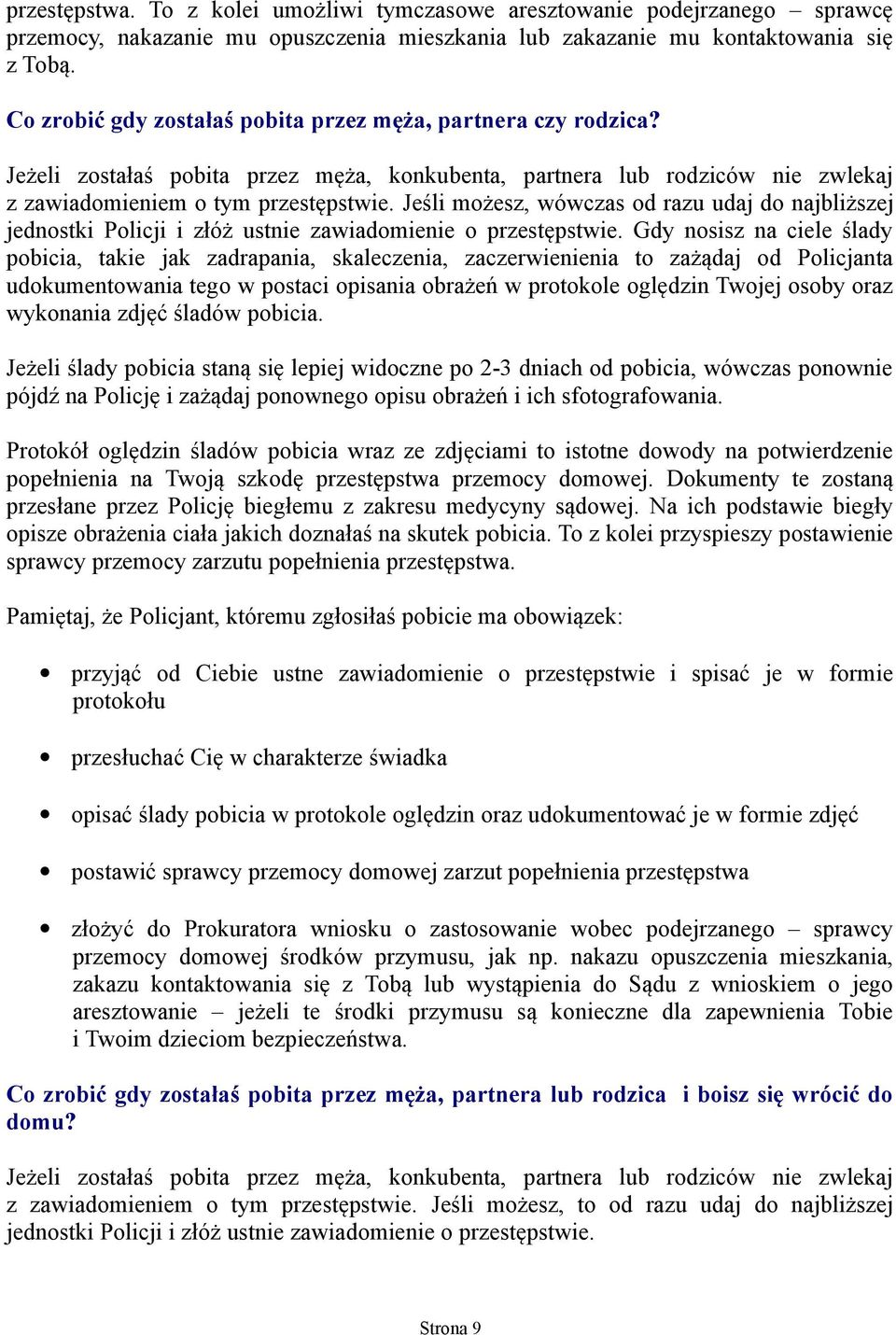 Jeśli możesz, wówczas od razu udaj do najbliższej jednostki Policji i złóż ustnie zawiadomienie o przestępstwie.
